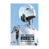 Tezontle - Libro Robots Todo Lo Que Necesitas Saber Phil Husbands