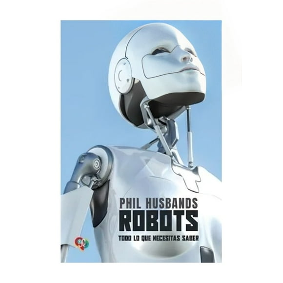 Libro Robots Todo Lo Que Necesitas Saber Phil Husbands