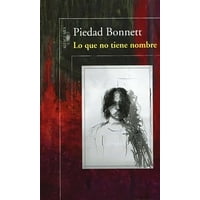 Penguin Random House - Libro Lo Que No Tiene Nombre - Piedad Bonnett