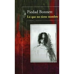 Penguin Random House - Libro Lo Que No Tiene Nombre - Piedad Bonnett