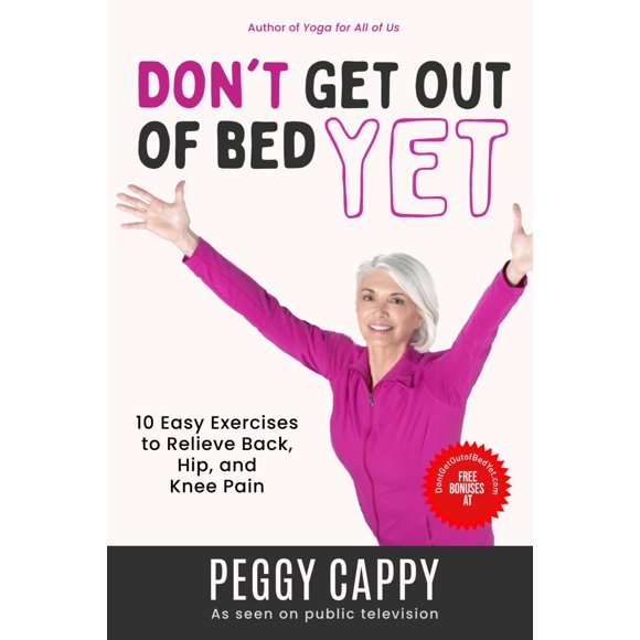 Don’t Get Out of Bed Yet: 10 Easy Exercises to Relieve Back, Hip, and Knee Pain