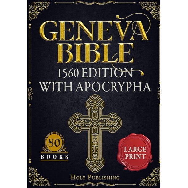 Geneva Bible 1560 Edition With Apocrypha: The Ultimate Modern English Edition Including the Complete Set of 80 Books—Old Testament, New Testament, and Apocrypha— Large Print