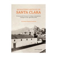 Ediciones Uc - Libro Monasterio Antiguo De Santa Clara - Alejandra Fuentes
