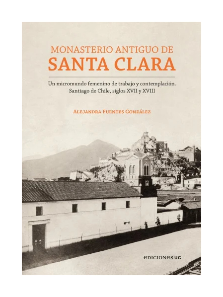 Ediciones Uc - Libro Monasterio Antiguo De Santa Clara Alejandra Fuentes