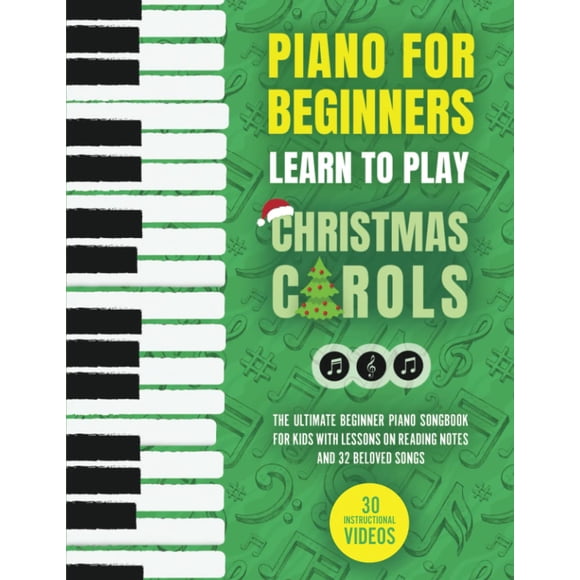 Piano for Beginners - Learn to Play Christmas Carols: The Ultimate Beginner Piano Songbook for Kids with Lessons on Reading Notes and 32 Beloved Songs (My First Piano Sheet Music Books)