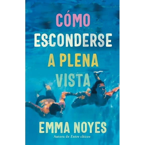 LIBRO Cómo Esconderse A Plena Vista - Emma Noyes