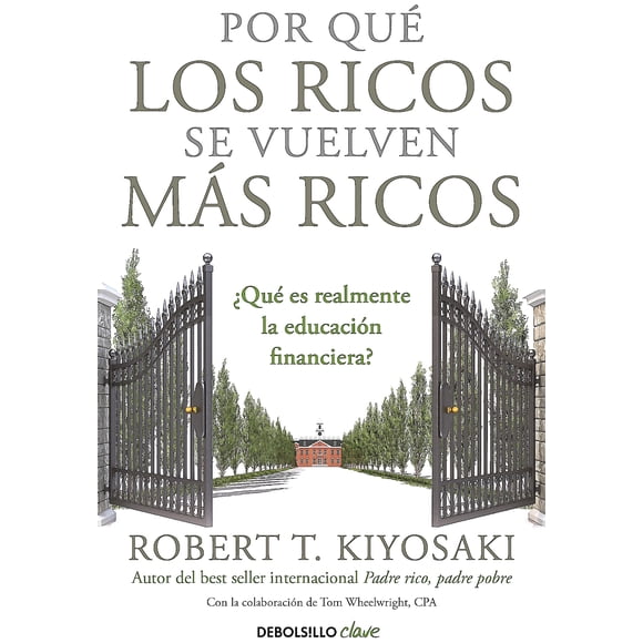 Por Qué Los Ricos Se Vuelven Más Ricos - Robert T. Kiyosaki