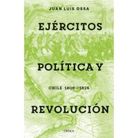 Crítica - Libro Ejércitos, Política Y Revolución - Juan Luis Ossa