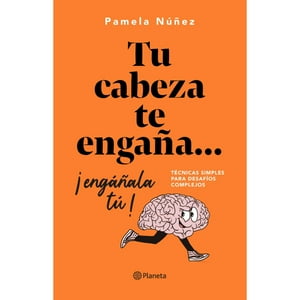 Planeta - Libro Tu Cabeza Te Engaña... ¡Engáñala Tú!