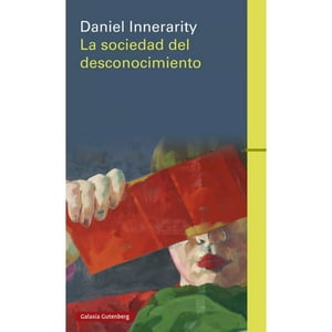 Galaxia Gutenberg - Libro La Sociedad Del Desconocimiento