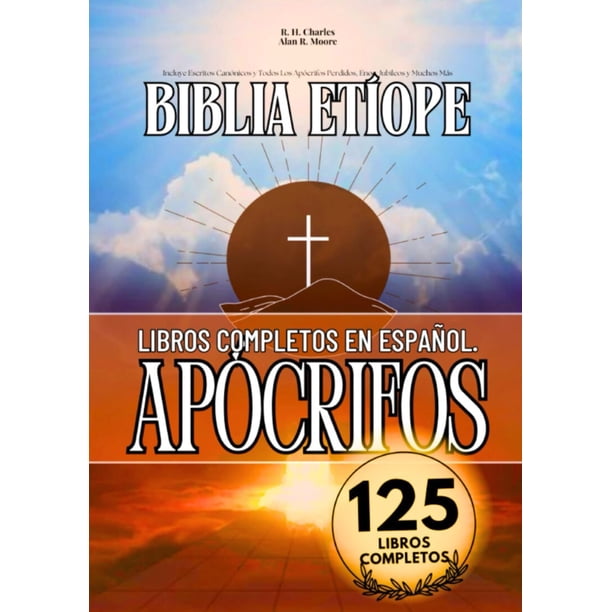 La Biblia Etíope Completa en Español 125 Libros (Anotados): Incluye Escritos Canónicos y Todos Los Apócrifos Perdidos, Enoc, Jubileos y Muchos Más (Spanish Edition)