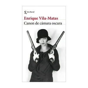 Seix Barral - Libro Canon De Cámara Oscura - Enrique Vila-Matas