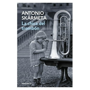Penguin Random House - Libro La Chica Del Trombón - Antonio Skármeta