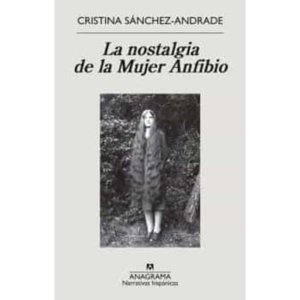 Anagrama - Libro La Nostalgia De La Mujer Anfibio