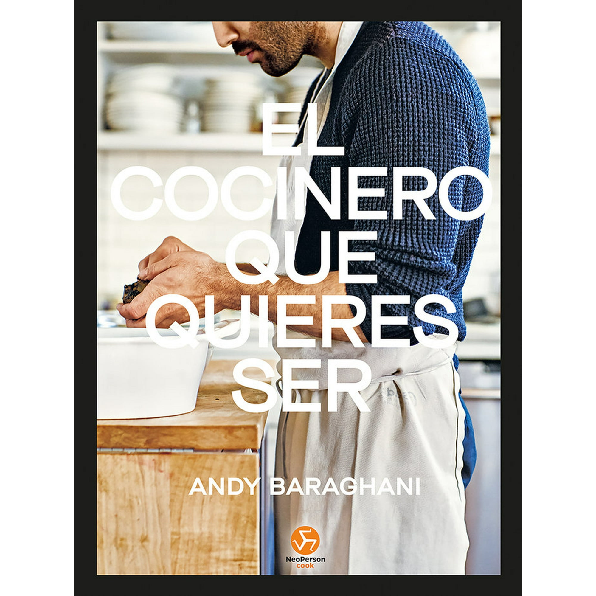 Neo Person - Libro El Cocinero Que Quieres Ser - Andy Baraghani