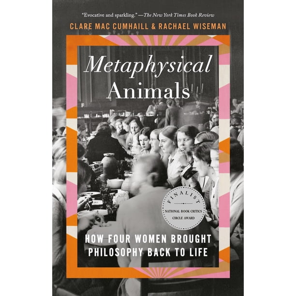 Metaphysical Animals: Cómo Cuatro Mujeres Devolvieron la Filosofía a la Vida (Vintage)