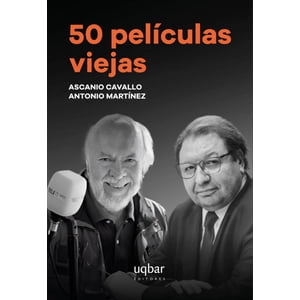 Uqbar Editores - Libro 50 Peliculas Viejas - Ascanio Cavallo Y Antonio Martínez