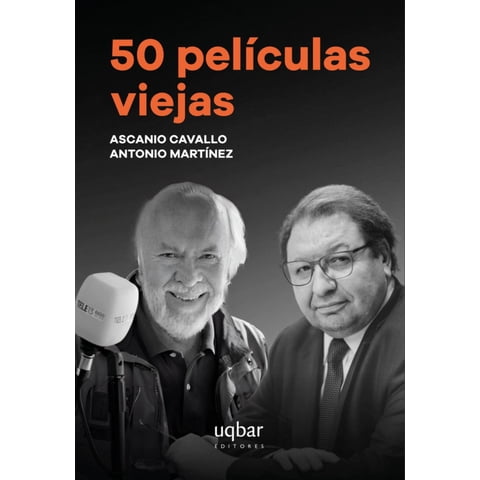 Uqbar Editores - Libro 50 Peliculas Viejas - Ascanio Cavallo Y Antonio Martínez