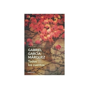 Penguin Random House - Libro Todos Los Cuentos - Gabriel García Márquez