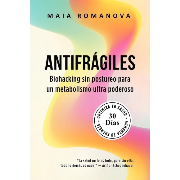 Libro Antifrágiles: Biohacking para un Metabolismo Ultra Poderoso por Maia Romanova