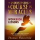 thumbnail image 1 of Understanding A Course In Miracles Workbook Lessons: How to End Blame, Shame, Guilt and Fear With Love and Forgiveness, 1 of 1