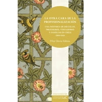 Ediciones Uc - Libro La Otra Cara De La Profesionalización - Pilar Hevia Fabres