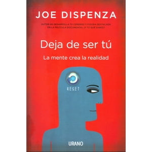 Ediciones Urano - Libro Deja De Ser Tu - La Mente Crea La Realidad