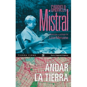 Fondo De Cultura - Libro Andar La Tierra - Gabriela Mistral