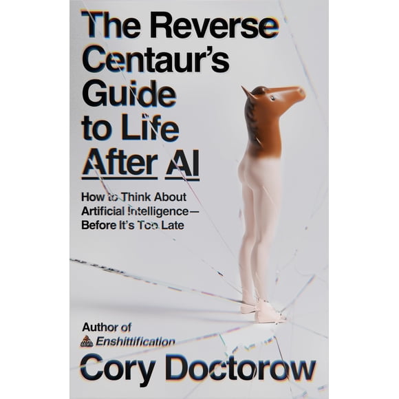 Libro MCD The Reverse Centaur's Guide to Life After AI