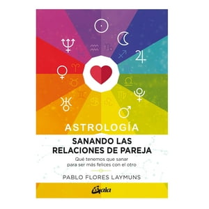 Pablo Flores - Libro Astrología. Sanando Las Relaciones De Pareja