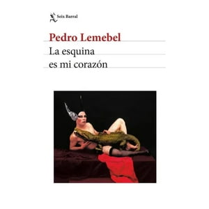 Seix Barral - Libro La Esquina Es Mi Corazón - Pedro Lemebel