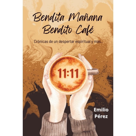 Libro Bendita Mañana Bendito Café: Crónicas de un despertar espiritual y más...