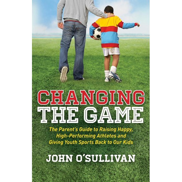 Libro Changing the Game: Guía para padres para criar atletas felices y de alto rendimiento