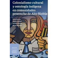 Lom - Colonialismo Cultural Y Ontología Indígena En Comunidades Pewenche De Alto Biobio