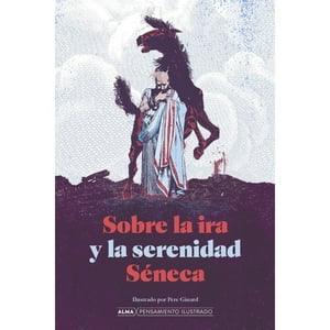 Alma - Libro Sobre La Ira Y La Serenidad (Séneca)