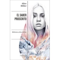 Tusquets - Libro El Saber Proscrito - Alice Miller