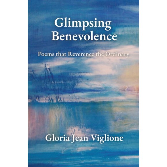 Glimpsing Benevolence: Poemas que Reverencian lo Ordinario (publicado de forma independiente)