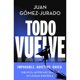 thumbnail image 1 of Libro Todo Vuelve Gomez-Jurado Alvarez, Juan, 1 of 2