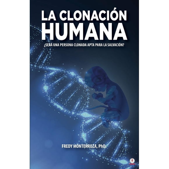 Libro La clonación Humana: ¿Será una persona clonada apta para la salvación?