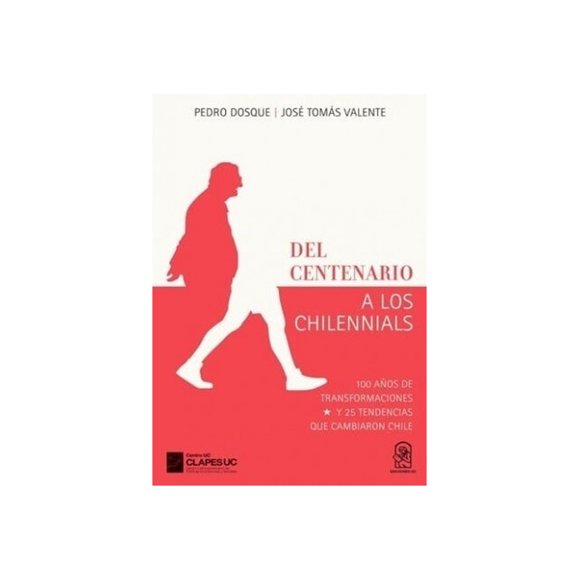 DEL CENTENARIO A LOS CHILENNIALS. 100 AÑOS DE TRANSFORMACIO