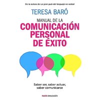 Paidós - Manual De La Comunicación Personal De Éxito - Teresa Baró