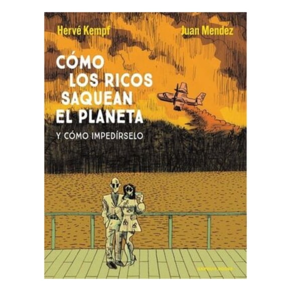 LIBRO Cómo Los Ricos Saquean El Planeta Y Cómo Impedírselo