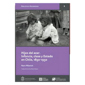 Fondo De Cultura - Hijos Del Azar. Infancia, Clase Y Estado En Chile, 1850 - N