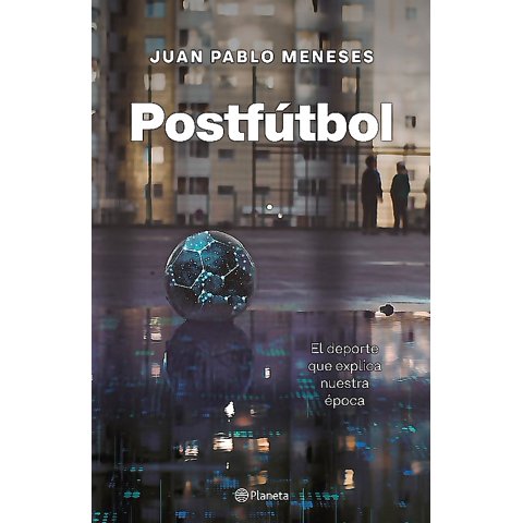Planeta - Libro Postfútbol - Juan Pablo Meneses