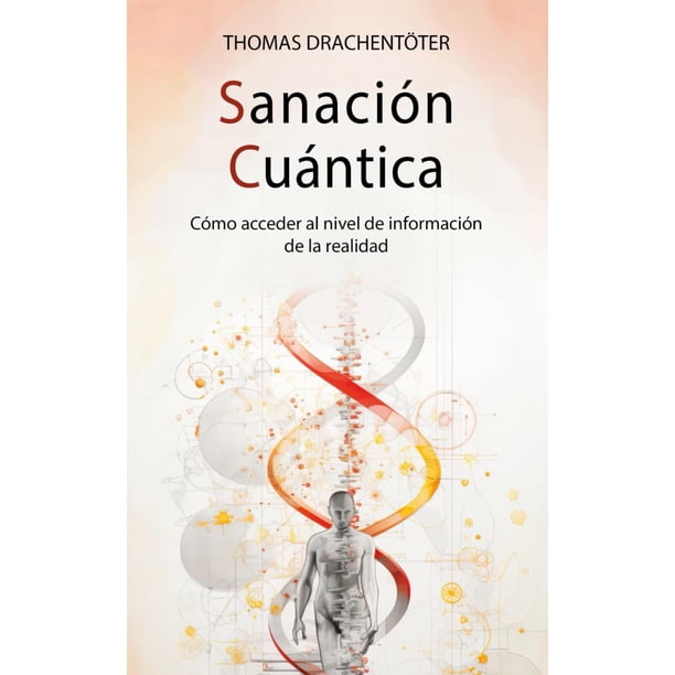 Libro Sanación cuántica y conciencia: Cómo acceder al nivel de información de la realidad
