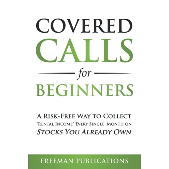 Covered Calls for Beginners: A Risk-Free Way to Collect "Rental Income" Every Single Month on Stocks You Already Own (Options Trading for Beginners)