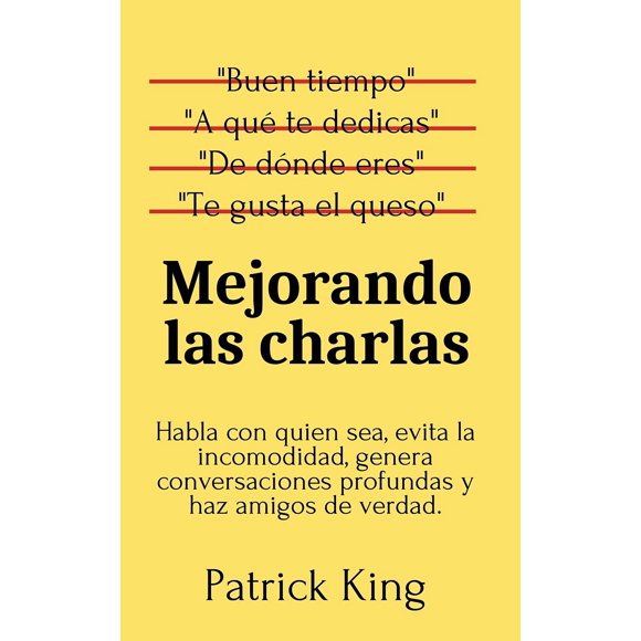 Libro Mejorando las charlas: Habla con quien sea, evita la incomodidad, genera conversaciones profundas y haz amigos de verdad