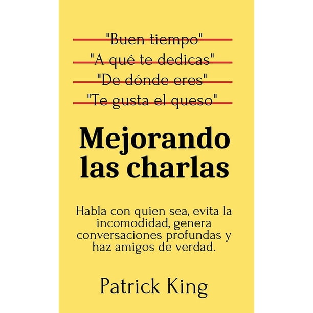 Libro Mejorando las charlas: Habla con quien sea, evita la incomodidad, genera conversaciones profundas y haz amigos de verdad