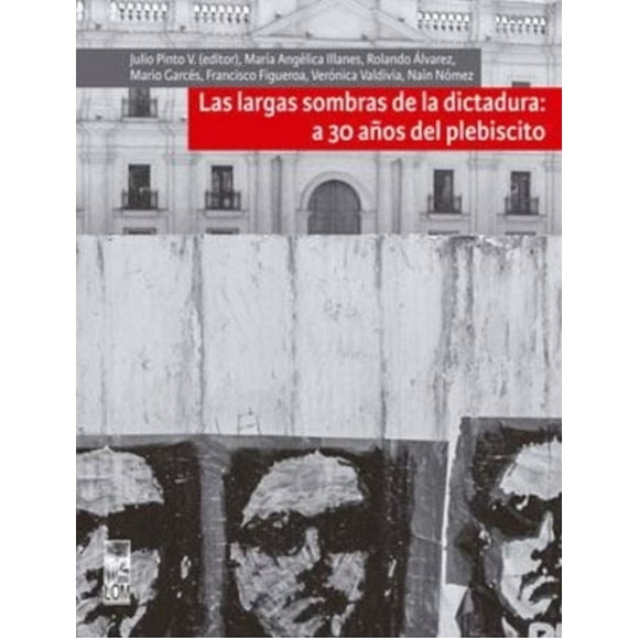 Las Largas Sombras De La Dictadura: A 30 Años Del Plebiscito