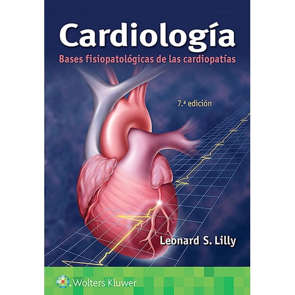 Cardiología. Bases fisiopatológicas de las cardiopatías 7ed.